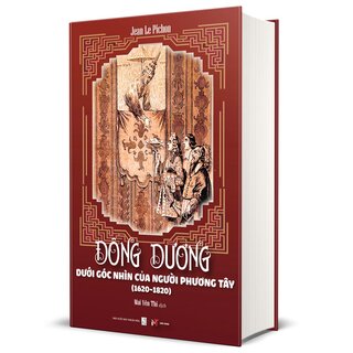 Đông Dương Dưới Góc Nhìn Của Người Phương Tây (1620–1820) - Jean Le Pichon (Bìa Cứng)