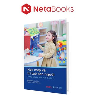 Học Máy Và Trí Tuệ Con Người - Tương Lai Của Giáo Dục Thế Kỷ 21 - Rosemary Luckin (Bìa Cứng)