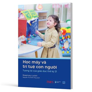 Học Máy Và Trí Tuệ Con Người - Tương Lai Của Giáo Dục Thế Kỷ 21 - Rosemary Luckin