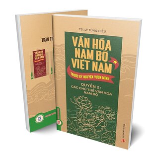 Văn Hóa Nam Bộ Việt Nam Trước Kỷ Nguyên Vươn Mình - Quyển 2 - Các Chủ Thể Văn Hóa Nam Bộ - TS. Lý Tùng Hiếu