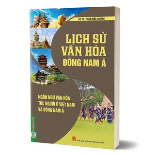 Lịch Sử Văn Hóa Đông Nam Á - Ngôn Ngữ Văn Hóa Tộc Người Ở Việt Nam Và Đông Nam Á -	GS. TS. Phạm Đức Dương