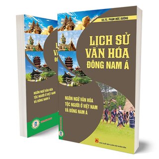 Lịch Sử Văn Hóa Đông Nam Á - Ngôn Ngữ Văn Hóa Tộc Người Ở Việt Nam Và Đông Nam Á -	GS. TS. Phạm Đức Dương