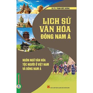 Lịch Sử Văn Hóa Đông Nam Á - Ngôn Ngữ Văn Hóa Tộc Người Ở Việt Nam Và Đông Nam Á -	GS. TS. Phạm Đức Dương