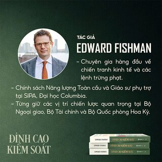 Đỉnh Cao Kiểm Soát - Quyền Lực Mỹ Trong Kỷ Nguyên Chiến Tranh Kinh Tế - Edward Fishman