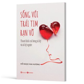 Sống Với Trái Tim Rạn Vỡ - Thoát Khỏi Cái Bóng Ái Kỷ Và Ái Kỷ Ngược - Hồ Ngọc Mai Hương