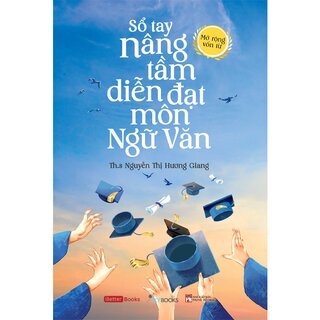 Sổ Tay Nâng Tầm Diễn Đạt Môn Ngữ Văn - ThS. Nguyễn Thị Hương Giang