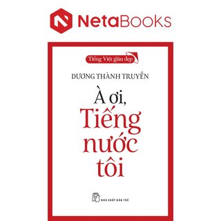 Tiếng Việt Giàu Đẹp - À Ơi, Tiếng Nước Tôi - Dương Thành Truyền