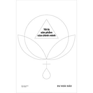 Tôi Là Sản Phẩm Của Chính Mình - Dư Hoài Bảo