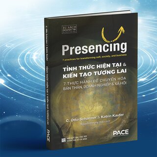 Tỉnh Thức Hiện Tại và Kiến Tạo Tương Lai - Otto Scharmer, Katrin Kaufer