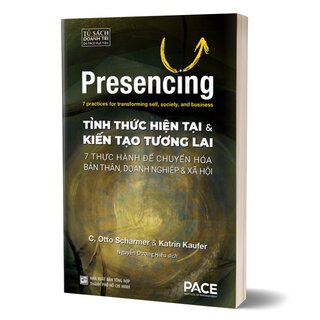Tỉnh Thức Hiện Tại và Kiến Tạo Tương Lai - Otto Scharmer, Katrin Kaufer