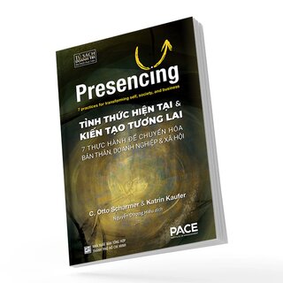 Tỉnh Thức Hiện Tại và Kiến Tạo Tương Lai - Otto Scharmer, Katrin Kaufer