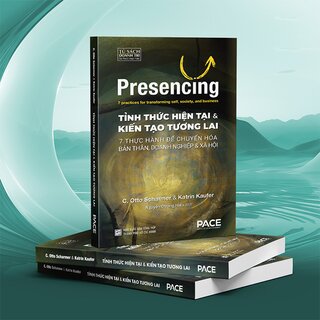 Tỉnh Thức Hiện Tại và Kiến Tạo Tương Lai - Otto Scharmer, Katrin Kaufer