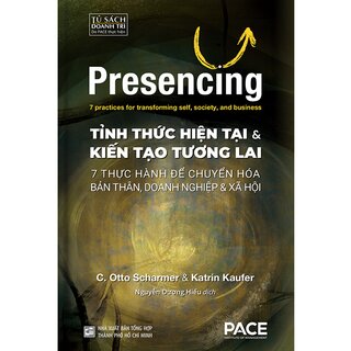 Tỉnh Thức Hiện Tại và Kiến Tạo Tương Lai - Otto Scharmer, Katrin Kaufer