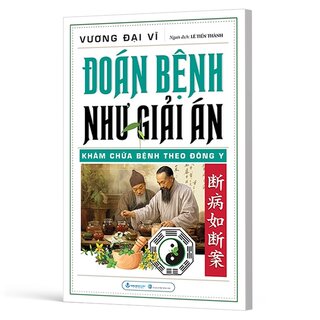 Đoán Bệnh Như Giải Án - Khám Chữa Bệnh Theo Đông Y - Vương Đại Vĩ