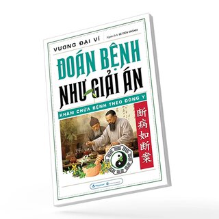 Đoán Bệnh Như Giải Án - Khám Chữa Bệnh Theo Đông Y - Vương Đại Vĩ