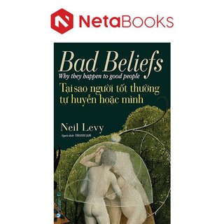 Tại Sao Người Tốt Thường Tự Huyễn Hoặc Mình - Neil Levy