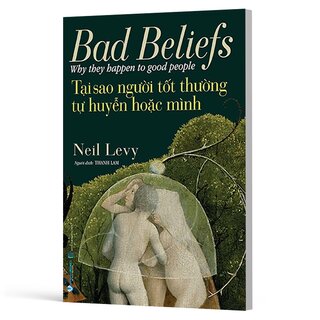 Tại Sao Người Tốt Thường Tự Huyễn Hoặc Mình - Neil Levy