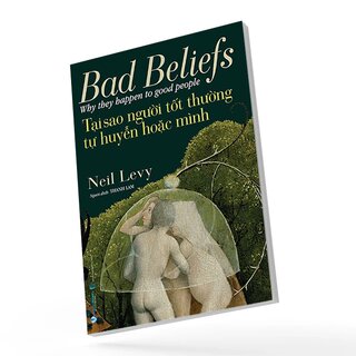 Tại Sao Người Tốt Thường Tự Huyễn Hoặc Mình - Neil Levy