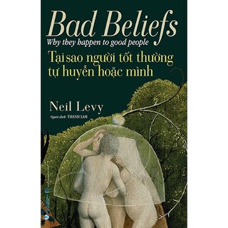 Tại Sao Người Tốt Thường Tự Huyễn Hoặc Mình - Neil Levy