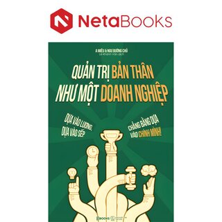 Quản Trị Bản Thân Như Một Doanh Nghiệp - Dựa Vào Lương, Dựa Vào Sếp, Chẳng Bằng Dựa Vào Chính Mình - A Miêu, Ngư Đường Chủ