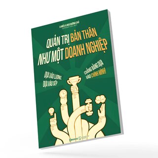 Quản Trị Bản Thân Như Một Doanh Nghiệp - Dựa Vào Lương, Dựa Vào Sếp, Chẳng Bằng Dựa Vào Chính Mình - A Miêu, Ngư Đường Chủ