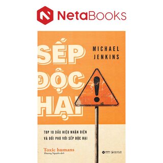Sếp Độc Hại - Nhận Diện Và Đối Phó Với Lãnh Đạo Độc Hại Để Bảo Vệ Tổ Chức - Michael Jenkins