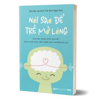 Nói Sao Để Trẻ Mở Lòng - ThS. Đinh Ngọc Dinh