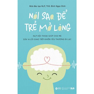 Nói Sao Để Trẻ Mở Lòng - ThS. Đinh Ngọc Dinh