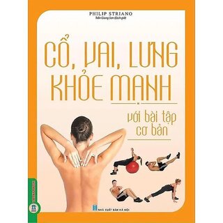 Cổ, Vai, Lưng Khỏe Mạnh Với Bài Tập Cơ Bản - Philip Striano