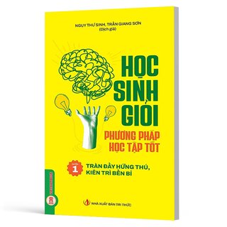 Học Sinh Giỏi, Phương Pháp Học Tập Tốt - Quyển 1 - Tràn Đầy Hứng Thú, Kiên Trì Bền Bỉ - Ngụy Thư Sinh
