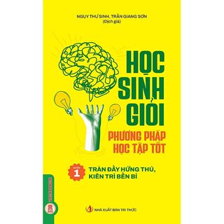 Học Sinh Giỏi, Phương Pháp Học Tập Tốt - Quyển 1 - Tràn Đầy Hứng Thú, Kiên Trì Bền Bỉ - Ngụy Thư Sinh