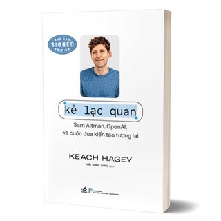 Kẻ Lạc Quan - Sam Altman, Open AI Và Cuộc Đua Kiến Tạo Tương Lai - Keach Hagey