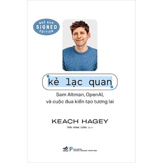 Kẻ Lạc Quan - Sam Altman, Open AI Và Cuộc Đua Kiến Tạo Tương Lai - Keach Hagey