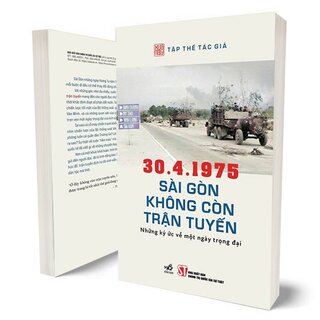 30.4.1975 - Sài Gòn Không Còn Trận Tuyến - Những Ký Ức Về Một Ngày Trọng Đại