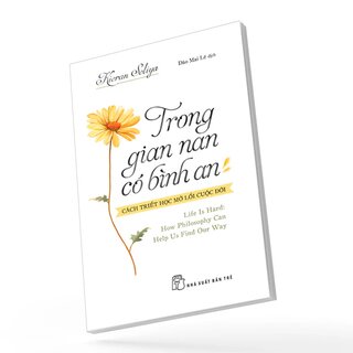 Trong Gian Nan, Có Bình An - Cách Triết Học Mở Lối Cuộc Đời - Kieran Setiya