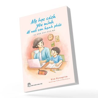 Mẹ Học Cách Yêu Mình Để Nuôi Con Hạnh Phúc - Kim Kyungrim