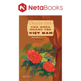 Chuyện Tình Vua Chúa Hoàng Tộc Việt Nam - Đinh Công Vĩ