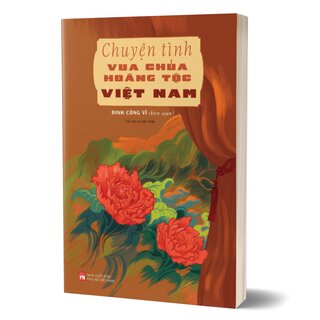 Chuyện Tình Vua Chúa Hoàng Tộc Việt Nam - Đinh Công Vĩ