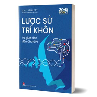 Lược Sử Trí Khôn - Từ Giun Biển Đến ChatGPT - Max Bennett