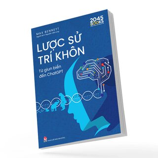 Lược Sử Trí Khôn - Từ Giun Biển Đến ChatGPT - Max Bennett