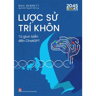 Lược Sử Trí Khôn - Từ Giun Biển Đến ChatGPT - Max Bennett