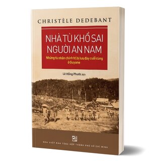 Nhà Tù Khổ Sai Người An Nam - Những Tù Chính Trị Bị Lưu Đày Cuối Cùng Ở Guyan - Christèle Dedebant