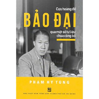 Cựu Hoàng Đế Bảo Đại Qua Một Số Tư Liệu Chưa Công Bố - Phạm Hy Tùng