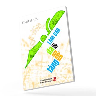 Làm Báo Thời Đa Nền Tảng - Phan Văn Tú