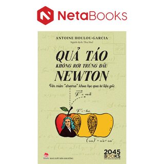 Quả Táo Không Rơi Trúng Đầu Newton - Vén Màn Drama Khoa Học Qua Tư Liệu Gốc - Antoine Houlou-Garcia