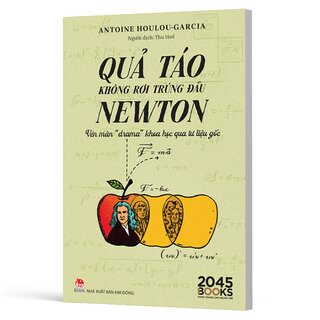 Quả Táo Không Rơi Trúng Đầu Newton - Vén Màn Drama Khoa Học Qua Tư Liệu Gốc - Antoine Houlou-Garcia