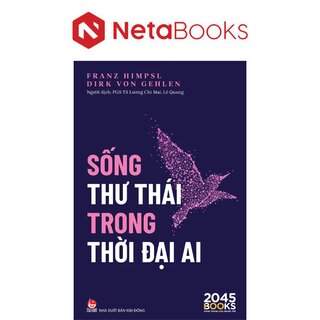 Sống Thư Thái Trong Thời Đại AI - Franz Himpsl, Dirk Von Gehlen
