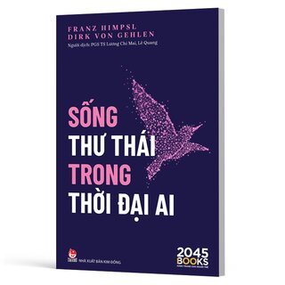 Sống Thư Thái Trong Thời Đại AI - Franz Himpsl, Dirk Von Gehlen