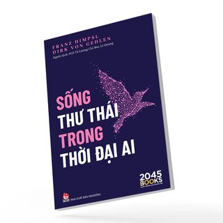 Sống Thư Thái Trong Thời Đại AI - Franz Himpsl, Dirk Von Gehlen