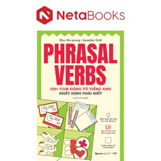 Phrasal Verbs - 250+ Cụm Động Từ Tiếng Anh Nhất Định Phải Biết - Kim Ah-Young, Jennifer Grill